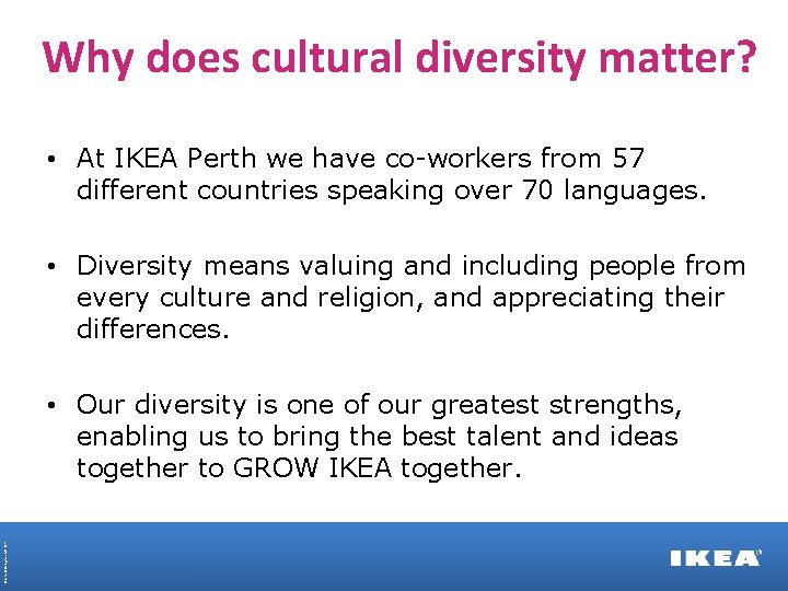 Why does cultural diversity matter? • At IKEA Perth we have co-workers from 57