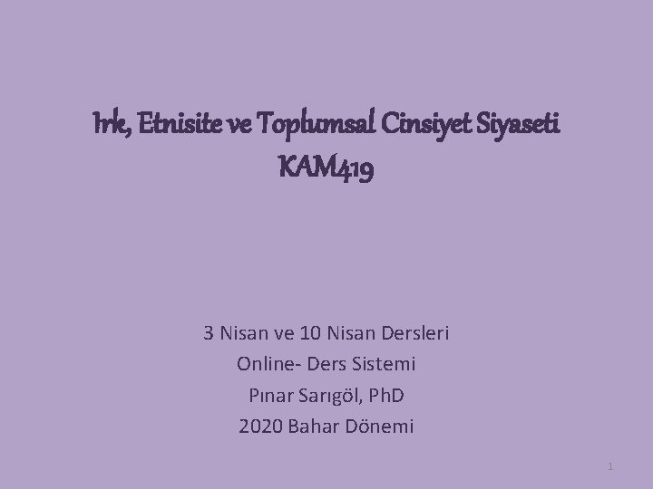 Irk, Etnisite ve Toplumsal Cinsiyet Siyaseti KAM 419 3 Nisan ve 10 Nisan Dersleri