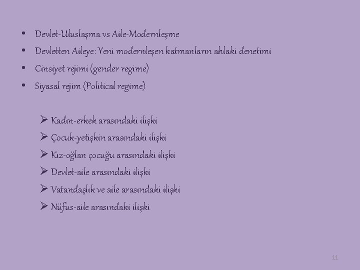  • • Devlet-Uluslaşma vs Aile-Modernleşme Devletten Aileye: Yeni modernleşen katmanların ahlaki denetimi Cinsiyet