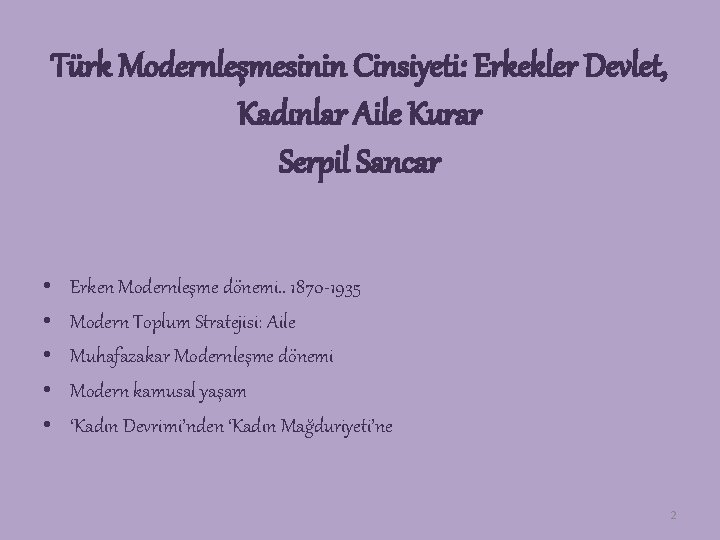 Türk Modernleşmesinin Cinsiyeti: Erkekler Devlet, Kadınlar Aile Kurar Serpil Sancar • • • Erken