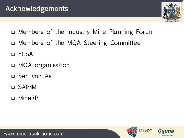 Acknowledgements q Members of the Industry Mine Planning Forum q Members of the MQA Acknowledgements q Members of the Industry Mine Planning Forum q Members of the MQA