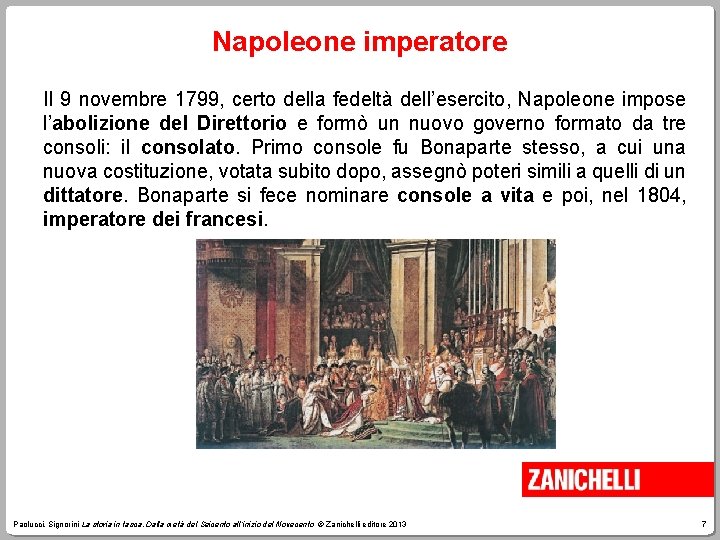 Napoleone imperatore Il 9 novembre 1799, certo della fedeltà dell’esercito, Napoleone impose l’abolizione del