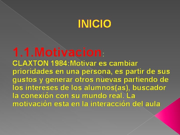 INICIO 1. 1. Motivacion: CLAXTON 1984: Motivar es cambiar prioridades en una persona, es