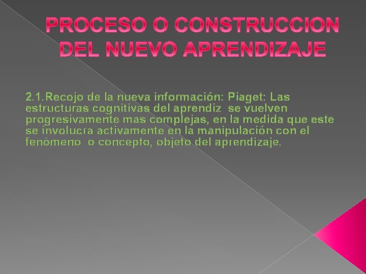 2. 1. Recojo de la nueva información: Piaget: Las estructuras cognitivas del aprendiz se