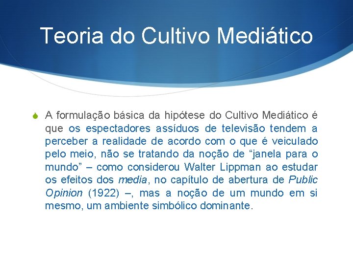 Teoria do Cultivo Mediático S A formulação básica da hipótese do Cultivo Mediático é