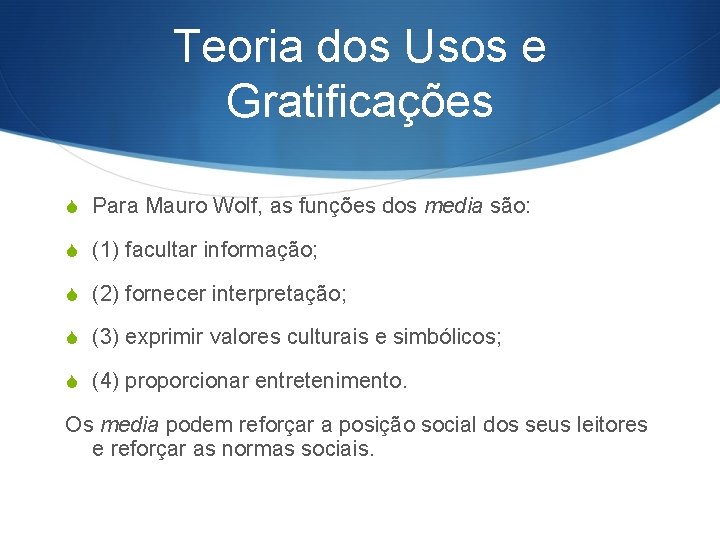 Teoria dos Usos e Gratificações S Para Mauro Wolf, as funções dos media são: