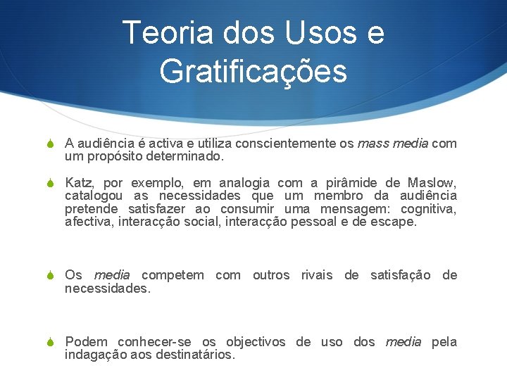 Teoria dos Usos e Gratificações S A audiência é activa e utiliza conscientemente os