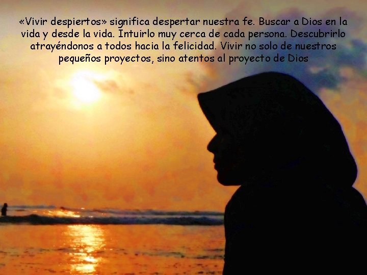  «Vivir despiertos» significa despertar nuestra fe. Buscar a Dios en la vida y