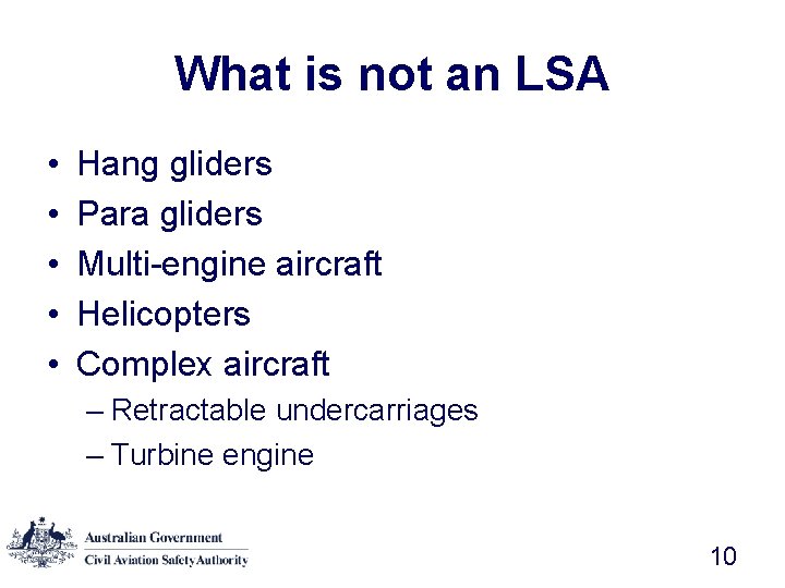 What is not an LSA • • • Hang gliders Para gliders Multi-engine aircraft