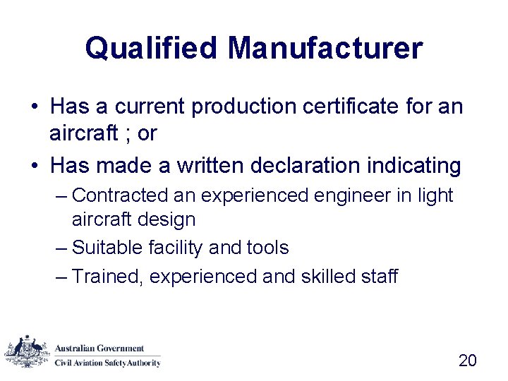 Qualified Manufacturer • Has a current production certificate for an aircraft ; or •