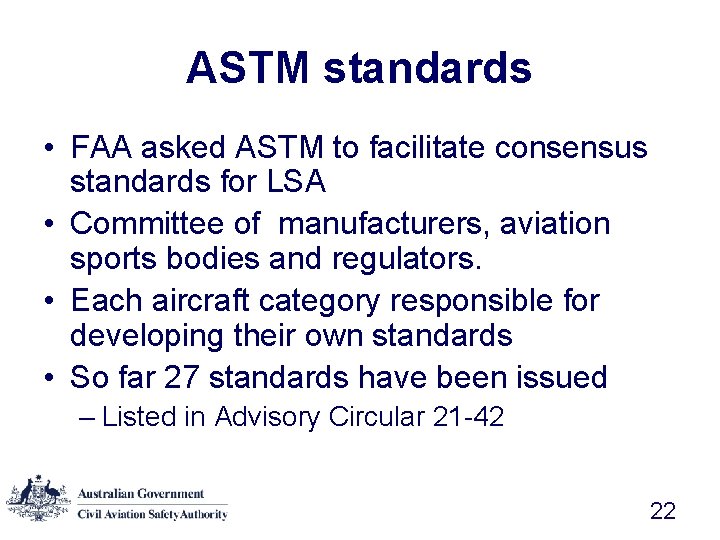 ASTM standards • FAA asked ASTM to facilitate consensus standards for LSA • Committee