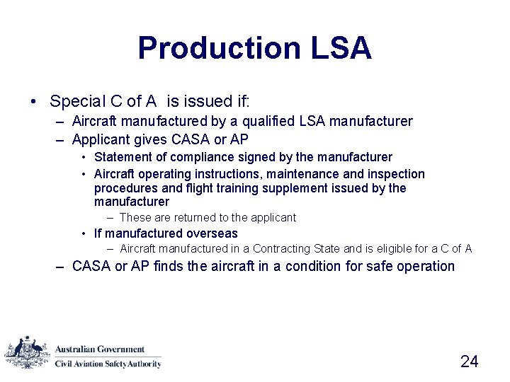 Production LSA • Special C of A is issued if: – Aircraft manufactured by