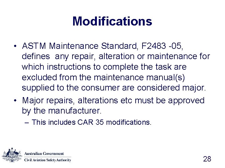 Modifications • ASTM Maintenance Standard, F 2483 -05, defines any repair, alteration or maintenance