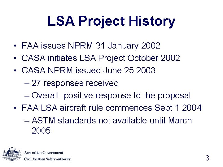 LSA Project History • FAA issues NPRM 31 January 2002 • CASA initiates LSA