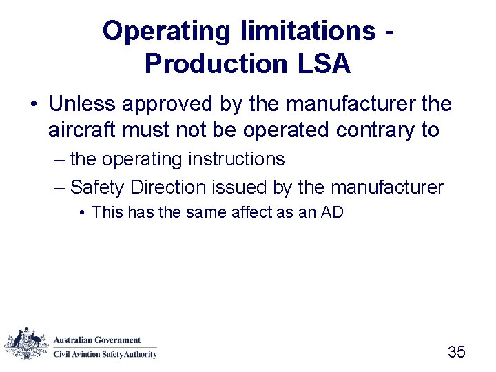 Operating limitations Production LSA • Unless approved by the manufacturer the aircraft must not