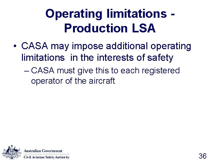 Operating limitations Production LSA • CASA may impose additional operating limitations in the interests