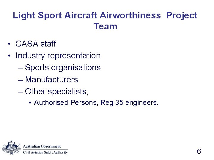 Light Sport Aircraft Airworthiness Project Team • CASA staff • Industry representation – Sports