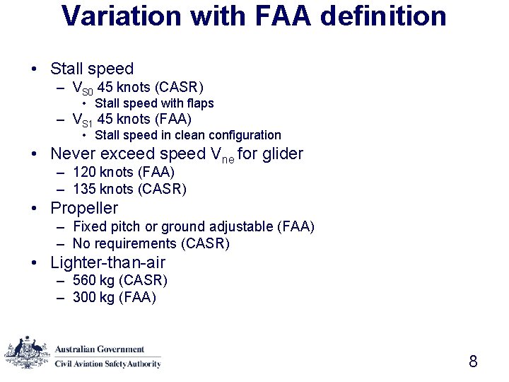 Variation with FAA definition • Stall speed – VS 0 45 knots (CASR) •