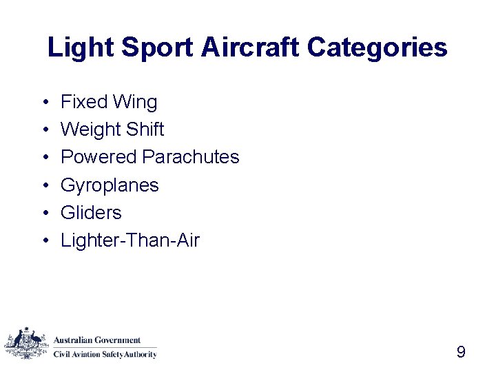 Light Sport Aircraft Categories • • • Fixed Wing Weight Shift Powered Parachutes Gyroplanes