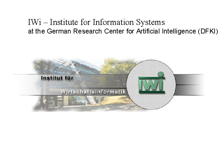 IWi – Institute for Information Systems at the German Research Center for Artificial Intelligence