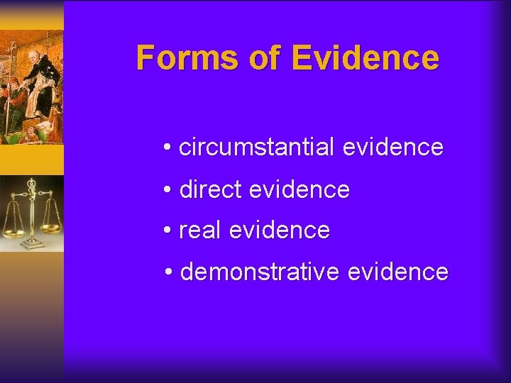 Forms of Evidence • circumstantial evidence • direct evidence • real evidence • demonstrative
