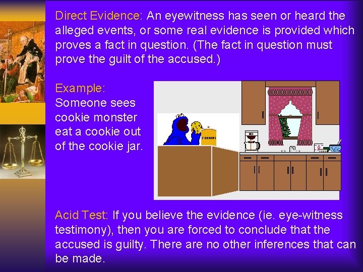 Direct Evidence: An eyewitness has seen or heard the alleged events, or some real