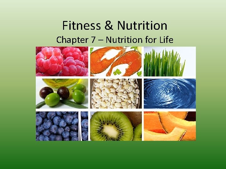 Fitness & Nutrition Chapter 7 – Nutrition for Life 