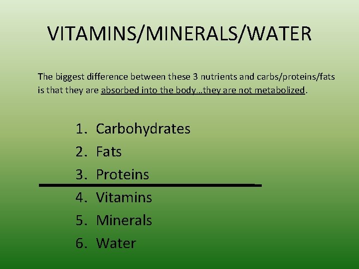 VITAMINS/MINERALS/WATER The biggest difference between these 3 nutrients and carbs/proteins/fats is that they are