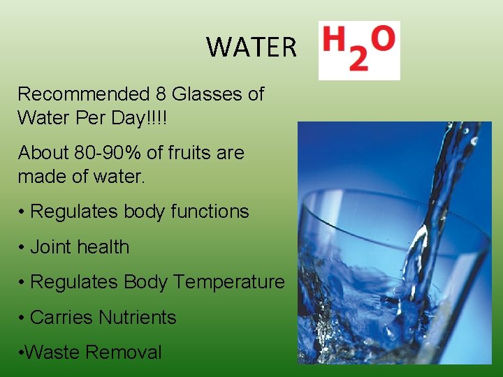 WATER Recommended 8 Glasses of Water Per Day!!!! About 80 -90% of fruits are