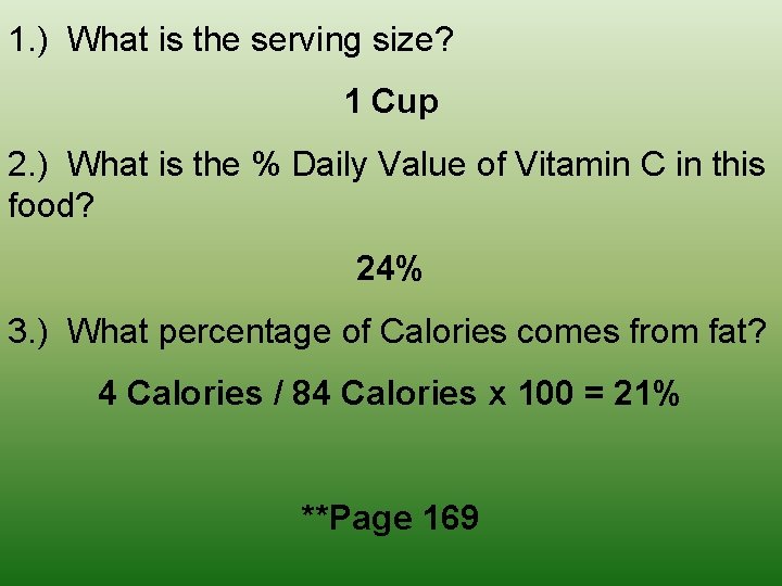 1. ) What is the serving size? 1 Cup 2. ) What is the