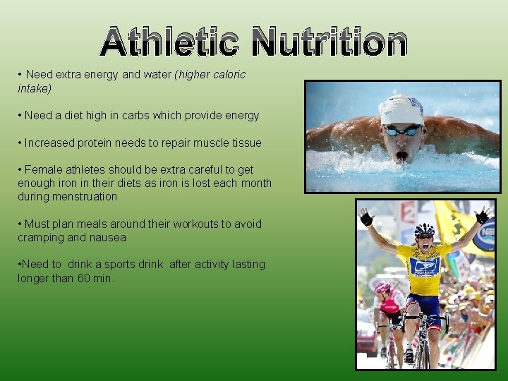 Athletic Nutrition • Need extra energy and water (higher caloric intake) • Need a