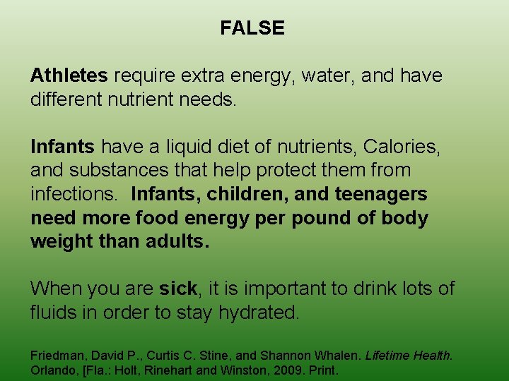 FALSE Athletes require extra energy, water, and have different nutrient needs. Infants have a