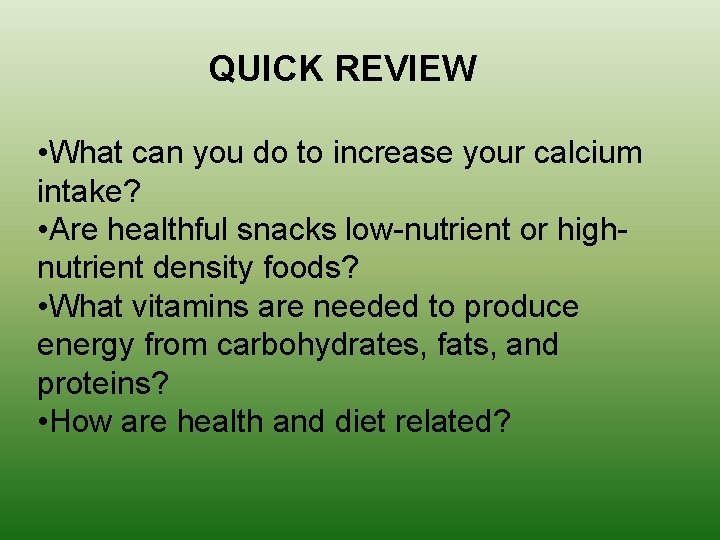 QUICK REVIEW • What can you do to increase your calcium intake? • Are