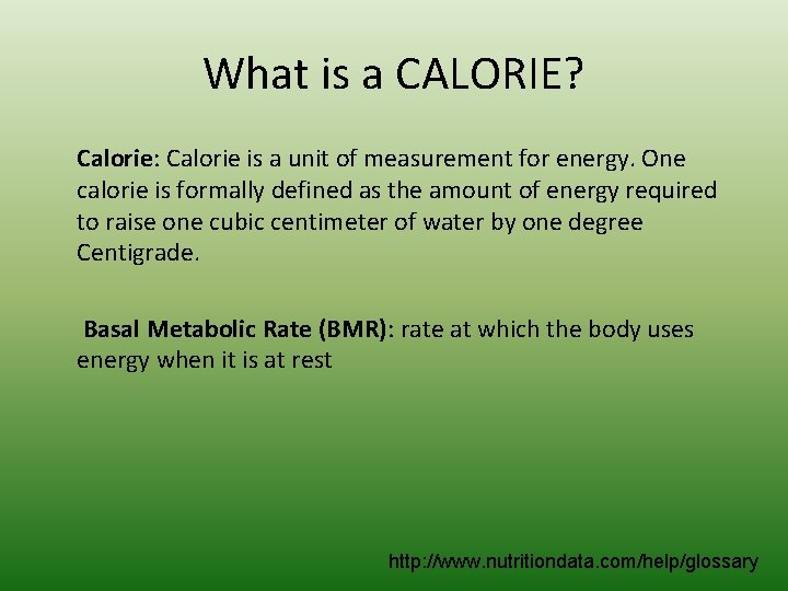 What is a CALORIE? Calorie: Calorie is a unit of measurement for energy. One