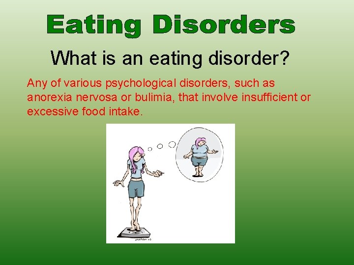 What is an eating disorder? Any of various psychological disorders, such as anorexia nervosa