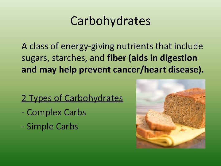 Carbohydrates A class of energy-giving nutrients that include sugars, starches, and fiber (aids in