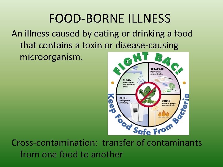 FOOD-BORNE ILLNESS An illness caused by eating or drinking a food that contains a