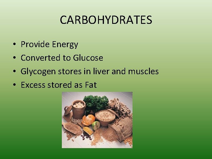 CARBOHYDRATES • • Provide Energy Converted to Glucose Glycogen stores in liver and muscles
