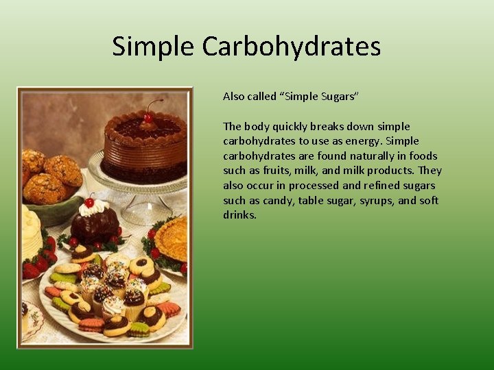 Simple Carbohydrates Also called “Simple Sugars” The body quickly breaks down simple carbohydrates to