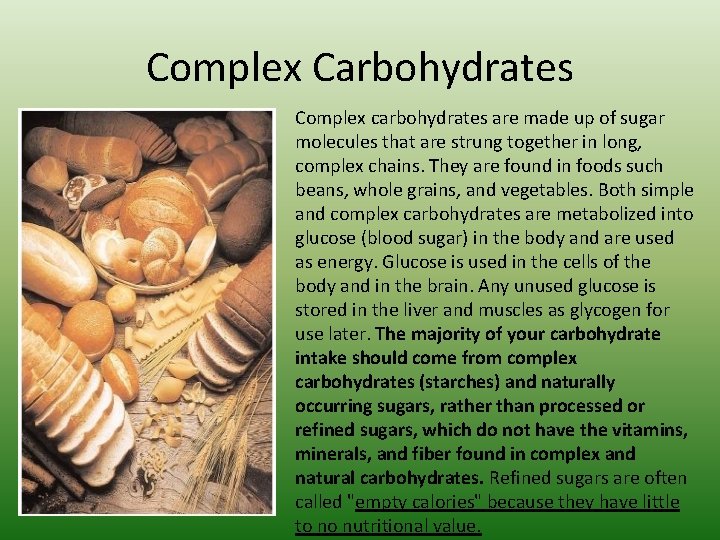 Complex Carbohydrates Complex carbohydrates are made up of sugar molecules that are strung together