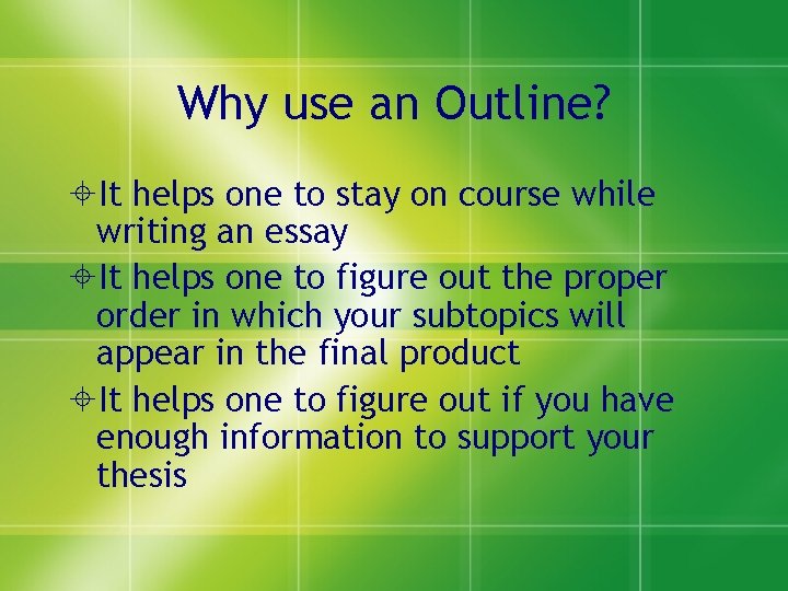 Why use an Outline? It helps one to stay on course while writing an