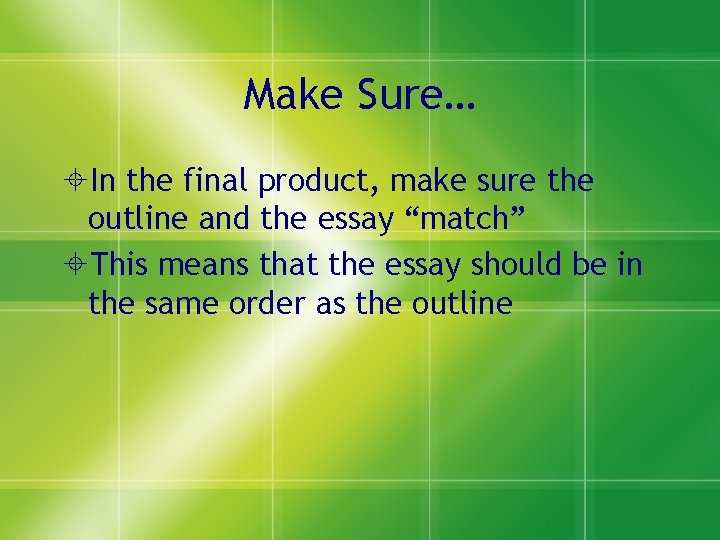 Make Sure… In the final product, make sure the outline and the essay “match” Make Sure… In the final product, make sure the outline and the essay “match”