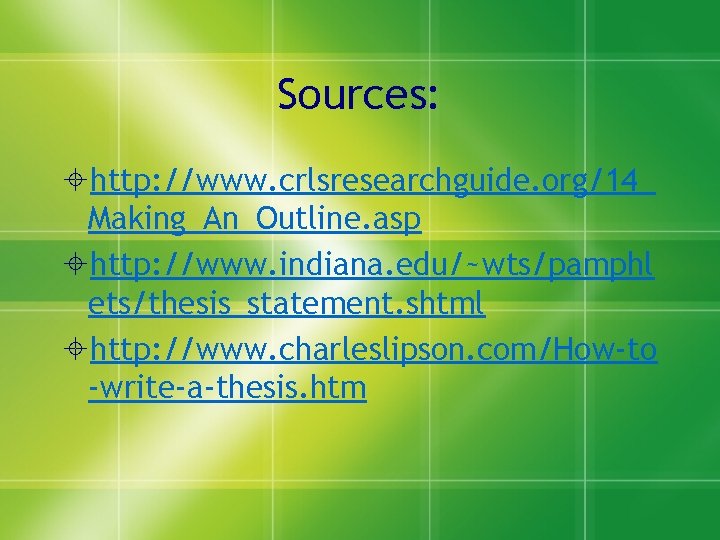 Sources: http: //www. crlsresearchguide. org/14_ Making_An_Outline. asp http: //www. indiana. edu/~wts/pamphl ets/thesis_statement. shtml http: