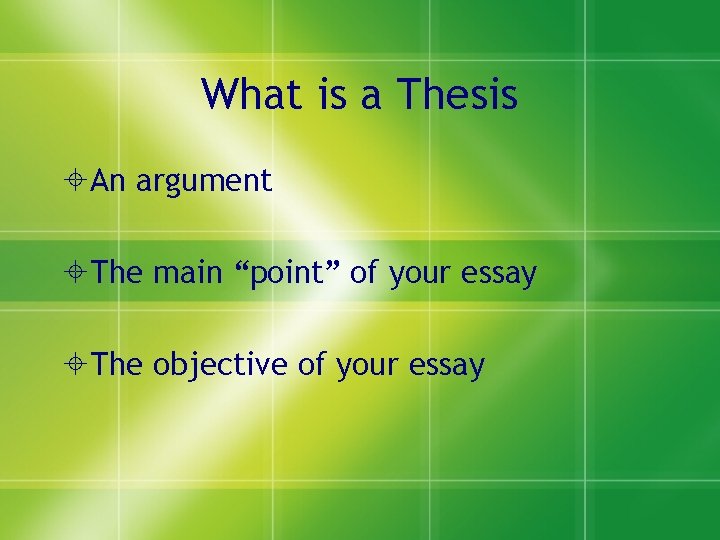 What is a Thesis An argument The main “point” of your essay The objective