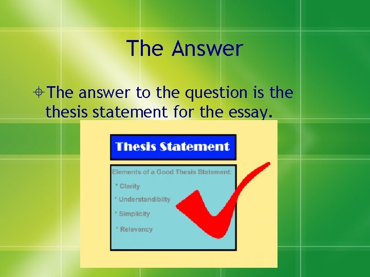 The Answer The answer to the question is thesis statement for the essay. 