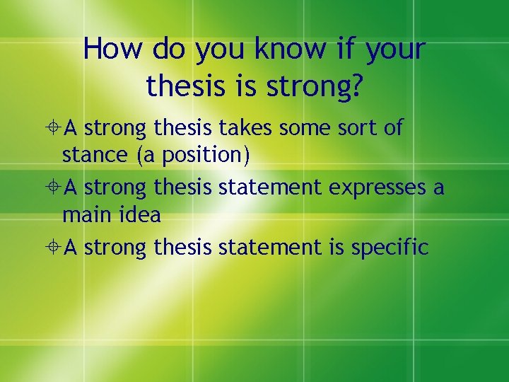 How do you know if your thesis is strong? A strong thesis takes some