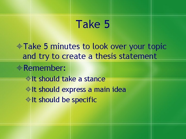 Take 5 minutes to look over your topic and try to create a thesis