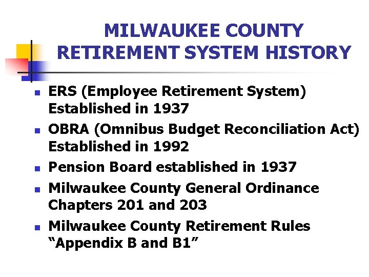 MILWAUKEE COUNTY RETIREMENT SYSTEM HISTORY n n n ERS (Employee Retirement System) Established in