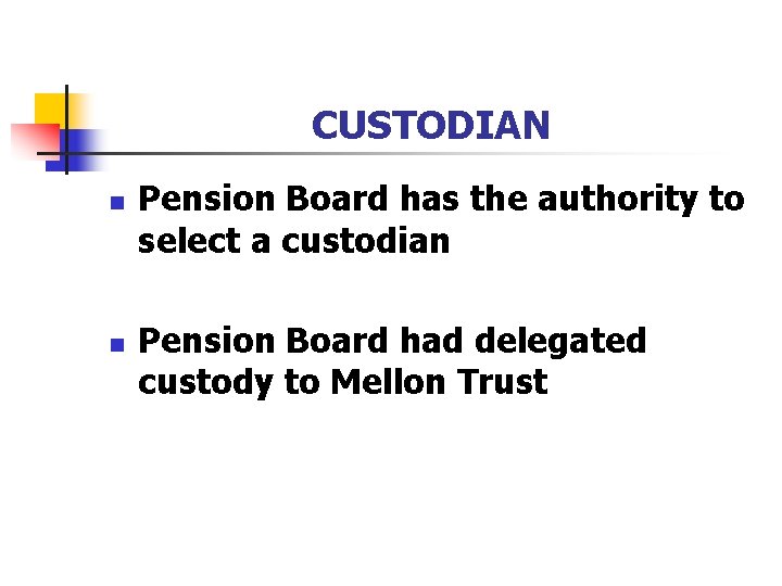CUSTODIAN n n Pension Board has the authority to select a custodian Pension Board