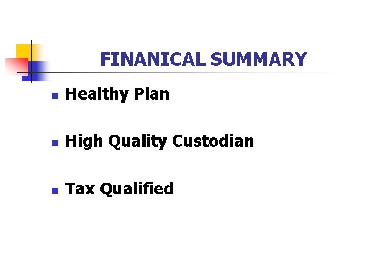 FINANICAL SUMMARY n Healthy Plan n High Quality Custodian n Tax Qualified 